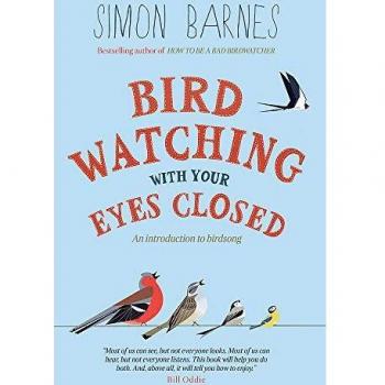 Simon Barnes Birdwatching With Your Eyes Closed: And Introduction To Bird Song