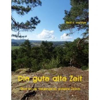 Die gute alte Zeit: Über lange vergangene, goldene Zeiten