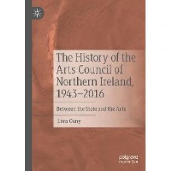 The History of the Arts Council of Northern Ireland, 1943–2016: Between the State and the Arts