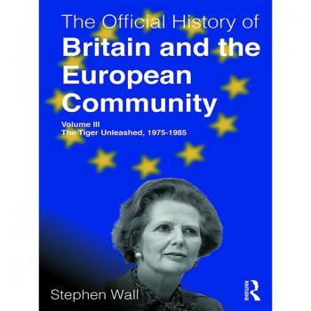The Official History of Britain and the European Community Volume III
