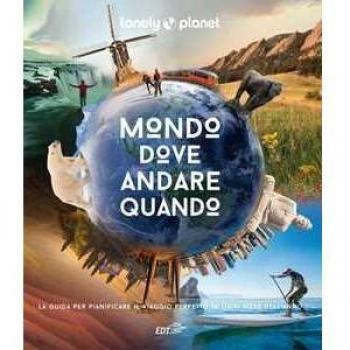 Mondo, dove andare quando. Ediz. illustrata