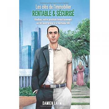 Les clés de l'immobilier rentable et sécurisé: Réalisez votre prochain investissement en 90 jours grâce à la méthode VIIE