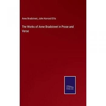 The Works of Anne Bradstreet in Prose and Verse