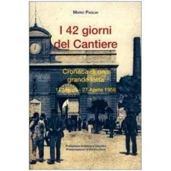42 giorni del cantiere. Cronaca di una grande lotta 17 marzo-27 aprile