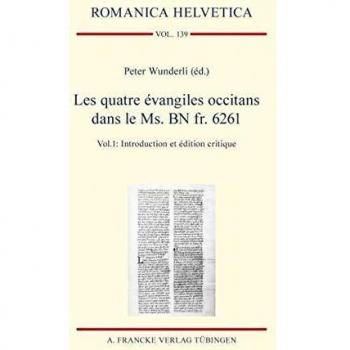 Les quatre évangiles occitans dans le Ms. BN fr. 6261: Vol. 1: Introduction et édition critique / Vol. 2: Analyse de la langue, Lexique et Index des noms