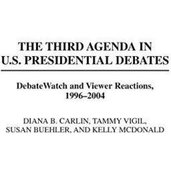 Susan Buehler The Third Agenda In U.S. Presidential Debates: Debatewatch And Viewer Reactions, 1996-2004 (Praeger Series In Political Communication)