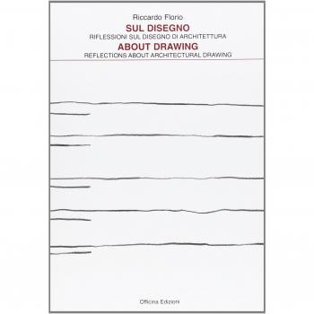 Sul disegno. Riflessioni sul disegno di architettura-About drawing. Reflections about architectural drawing. Ediz. bilingue