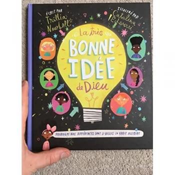 LA TRÈS BONNE IDÉE DE DIEU: Pourquoi nos différences sont si belles : la vraie histoire