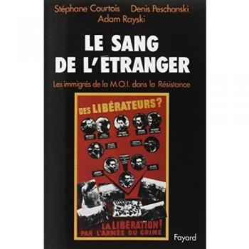 Le sang de l'étranger. Les immigrés de la M.O.I. dans la Résistance