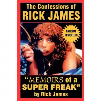 The Confessions of Rick James : Memoirs of a Super Freak