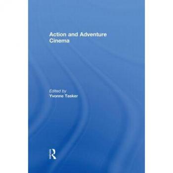 The Action and Adventure Cinema by Yvonne Tasker