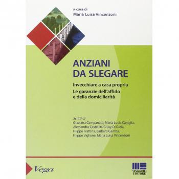Anziani da slegare. Invecchiare a casa propria. Le garanzie dell'affido e della domiciliarità
