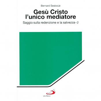 Gesù Cristo l'unico mediatore. Saggio sulla redenzione e la salvezza (Vol. 2)