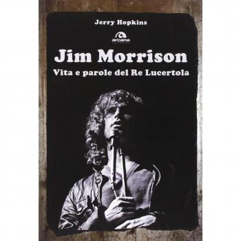 Jim Morrison. Vita e parole del Re Lucertola