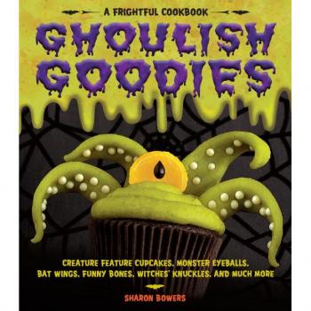 Sharon Bowers Ghoulish Goodies: A Frightful Cookbook