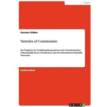 Varieties of Communism: Ein Vergleich der Sozialismuskonzeptionen der Demokratischen Volksrepublik Korea (Nordkorea) und der Bolivarischen Republik Venezuela