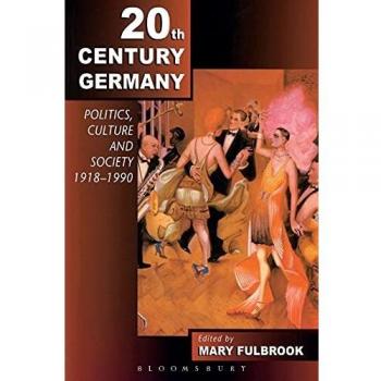 Twentieth-Century Germany: Politics, Culture and Society Since 1918