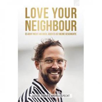 David Togni Love Your Neighbour: Es Geht Nicht Um Mich, Aber Es Ist Meine Geschichte