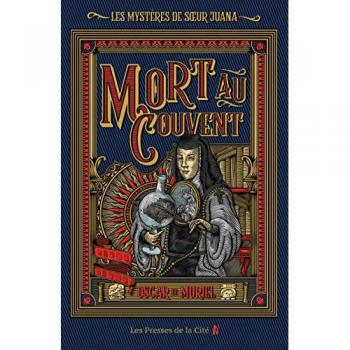 Les mystères de soeur Juana. Vol. 1. Mort au couvent Oscar de Muriel Presses de la Cité