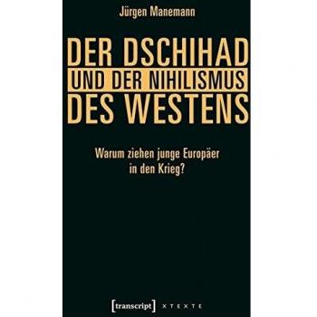 Der Dschihad und der Nihilismus des Westens: Warum ziehen junge Europäer in den Krieg?