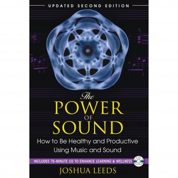 The Power of Sound: How to Be Healthy and Productive Using Music and Sound