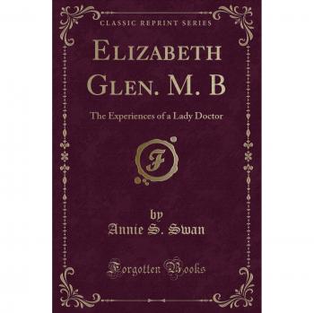 Elizabeth Glen. M. B: The Experiences of a Lady Doctor