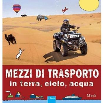 Mezzi di trasporto in terra, cielo, acqua. Ediz. illustrata