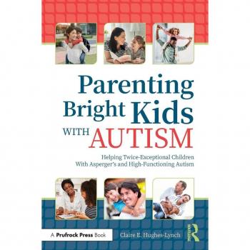Parenting Bright Kids With Autism: Helping Twice-Exceptional Children With Asperger's and High-Functioning Autism