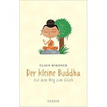 Der kleine Buddha: Auf dem Weg zum Glück
