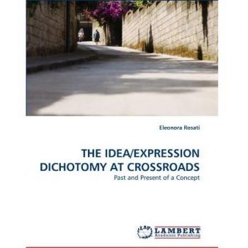 THE IDEA/EXPRESSION DICHOTOMY AT CROSSROADS: Past and Present of a Concept