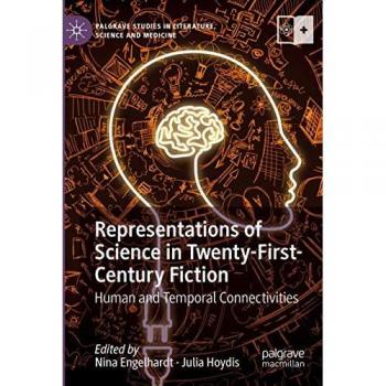 Representations of Science in Twenty-First-Century Fiction: Human and Temporal Connectivities (Palgrave Studies in Literature, Science and Medicine)