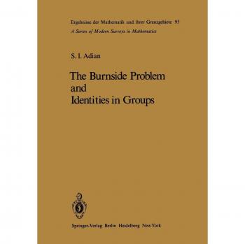 The Burnside Problem and Identities in Groups (Ergebnisse der Mathematik und ihrer Grenzgebiete. 2. Folge, 95, Band 95)