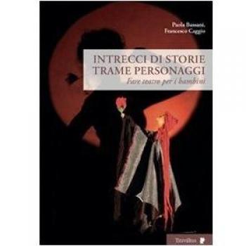Intrecci di storie trame personaggi. Fare teatro per i bambini
