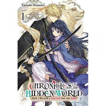 Kakuriyo Shinjuki: God's Doctor Starts a Practice in Another World, Vol. 1: How I Became a Doctor for the Gods (Chronicles of the Hidden World: How I Became a Doctor for the Gods, 1)