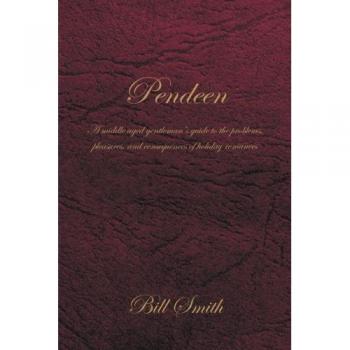 Pendeen: A Middle Aged Gentleman's Guide to the Problems, Pleasures, and Consequences of Holiday Romances