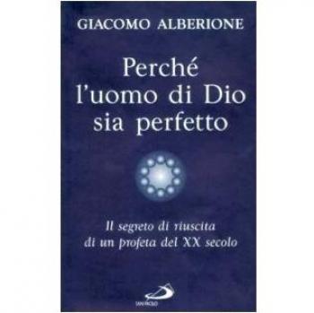 Perché l'uomo di Dio sia perfetto. Il segreto di riuscita di un profeta del XX secolo