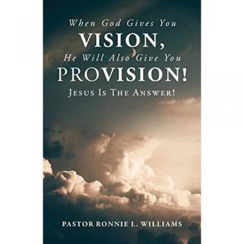 Williams, Ronnie L.: When God Gives You Vision, He Will Also Give You Provision!
