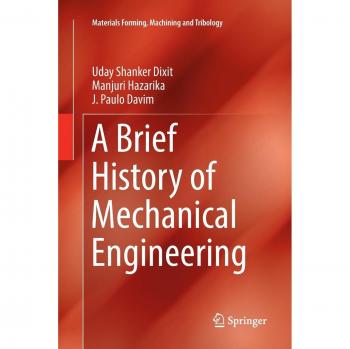 A Brief History of Mechanical Engineering (Materials Forming, Machining and Tribology)