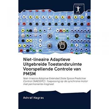 Niet-lineaire Adaptieve Uitgebreide Toestandsruimte Voorspellende Controle van PMSM: Niet-lineaire Adaptive Extended State Space Predictive Control ... op de synchrone motor met permanente magneet