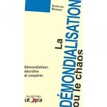 La démondialisation ou le chaos : Démondialiser, décroître et coopérer