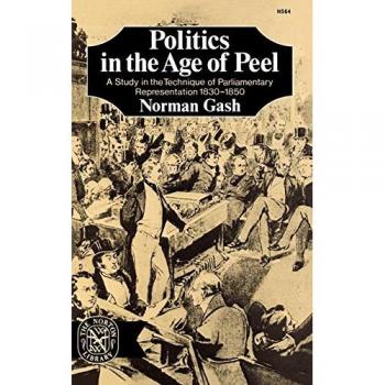 Gash, Norman: Politics in the Age of Peel
