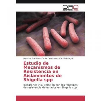 Estudio de Mecanismos de Resistencia en Aislamientos de Shigella spp: Integrones y su relación con los fenotipos de resistencia detectados en Shigella spp