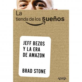 LA TIENDA DE LOS SUEÑOS.JEFF BEZOS Y LA ERA DE AMAZON