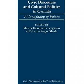Civic Discourse and Cultural Politics in Canada: A Cacophony of Voices
