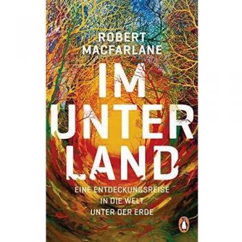 Im Unterland: Eine Entdeckungsreise in die Welt unter der Erde