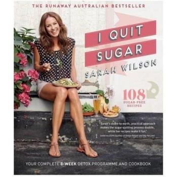I Quit Sugar: Your Complete 8-Week Detox Program and Cookbook by Sarah Wilson...