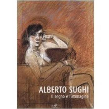 Alberto Sughi. Il segno e l'immagine. Catalogo della mostra