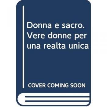 Donna e sacro. Vere donne per una realtà unica