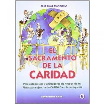 El Sacramento de la Caridad: para catequistas y animadores de grupos de fe: pistas para ejercitar la Caridad en la catequesis