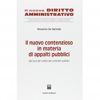 Il nuovo contenzioso in materia di appalti pubblici. Alla luce del codice dei contratti pubblici